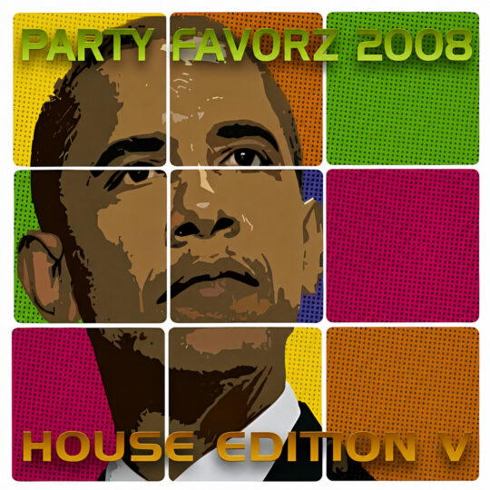 Pop-art album cover featuring a stylized Obama portrait divided into colorful halftone tiles with “Party Favorz 2008” and “House Edition V” text.