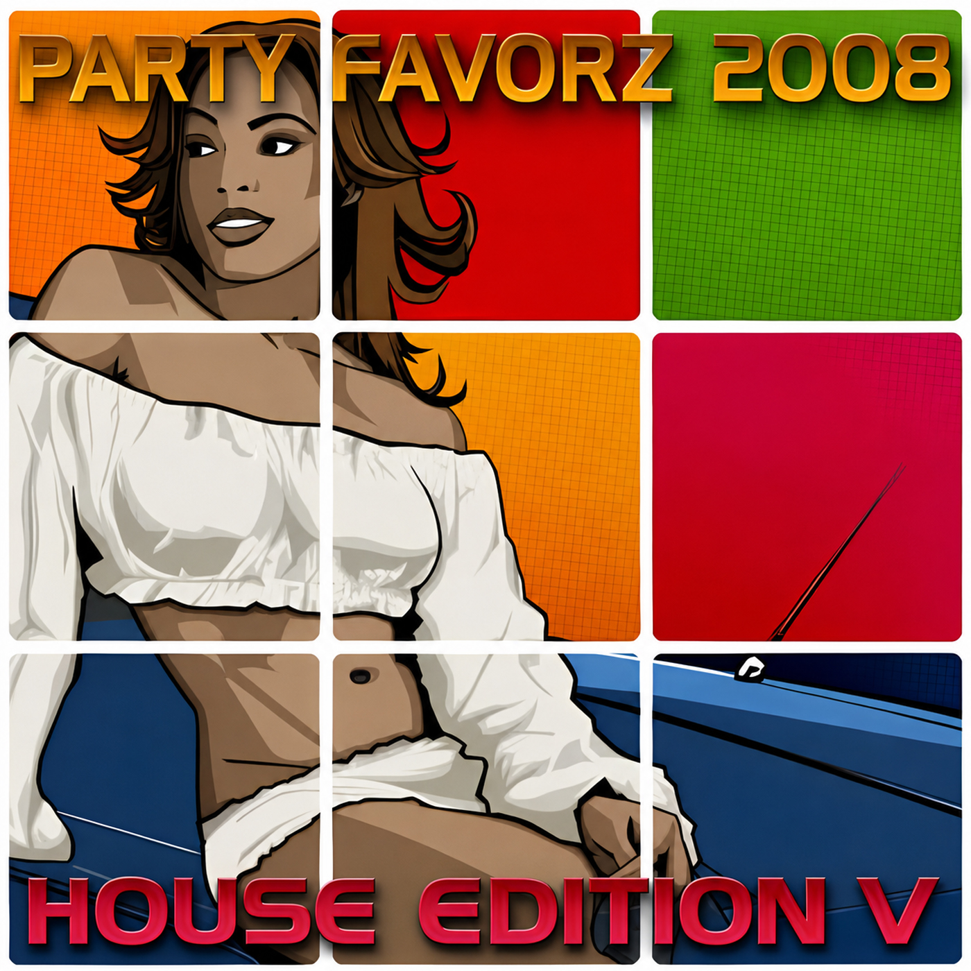 Pop-art cover featuring a woman in a white cropped blouse beside a blue car, divided into colorful panels with “Party Favorz 2008” and “House Edition V” text.