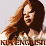 Kim English: The Versatile Songstress Who Took Us Beyond the Dance Floor Kim English 2010 Volume 1 - The Diva Series