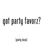 Got Party Favorz Party Deux