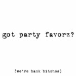We're BACK Bitches! Got-Party-Favorz-2