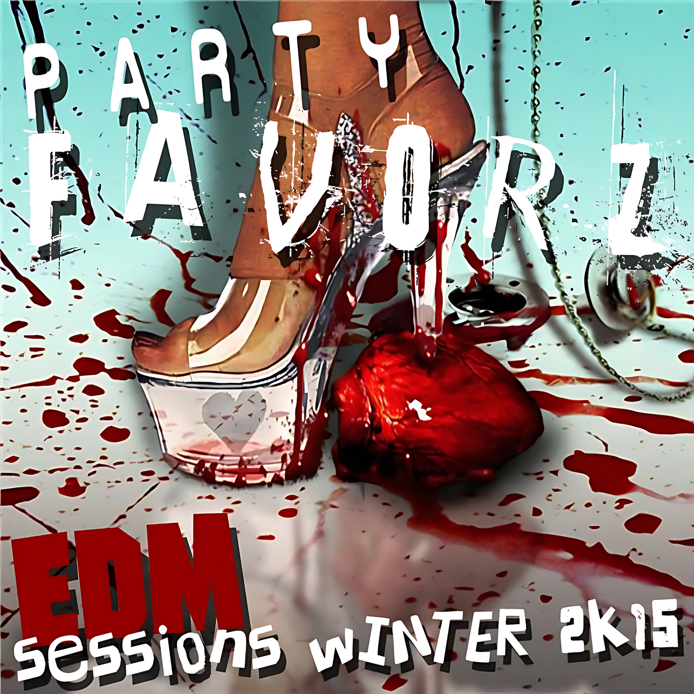 A close-up of a clear platform high heel crushing a bloody, anatomically shaped heart on a pale turquoise floor smeared with red splatter, chained objects and large distressed white and red text reading PARTY FAVORZ and EDM SESSIONS WINTER 2K15, artwork for the Party Favorz episode 'EDM Sessions: Winter 2K15: Club Fusion Peak-to-House Mix.
