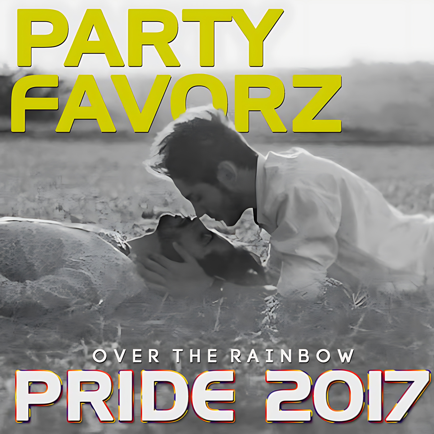 A black-and-white photo shows two people lying in a field kissing while one leans over the other, large yellow block text reading PARTY FAVORZ fills the top, and bold white rainbow-outlined text PRIDE 2017 sits at the bottom; artwork for the Party Favorz episode "Gay Pride Anthems: Over the Rainbow, Pride 2017 Vol. 3".