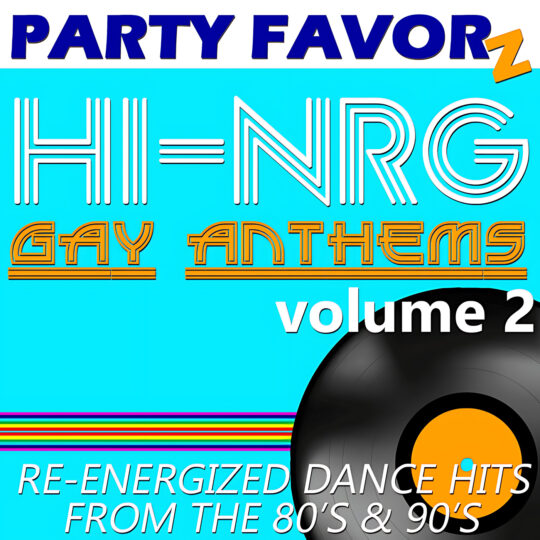 Bright turquoise background features large white-striped “HI=NRG” lettering above orange outlined “GAY ANTHEMS,” a bold blue “PARTY FAVORZ” header with a yellow Z at the top, a partial black vinyl record and rainbow stripes at the bottom, with “volume 2” — artwork for the Party Favorz episode “Hi-NRG Gay Anthems: Volume 2 (2019) Club Mix.”.