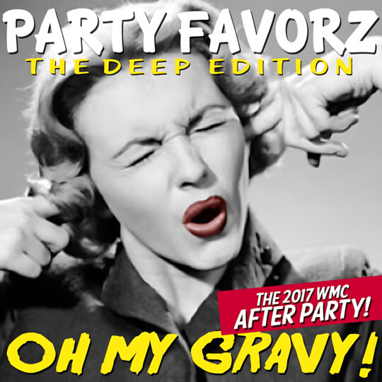 A close-up, high-contrast grayscale portrait of a retro-styled woman squinting and pressing fingers to her ears with bright red lips, overlaid by large white and yellow headlines and a red banner; artwork for Party Favorz episode "Peak Hour: Oh My Gravy! (OMG): 2017 WMC Afterparty Mix.
