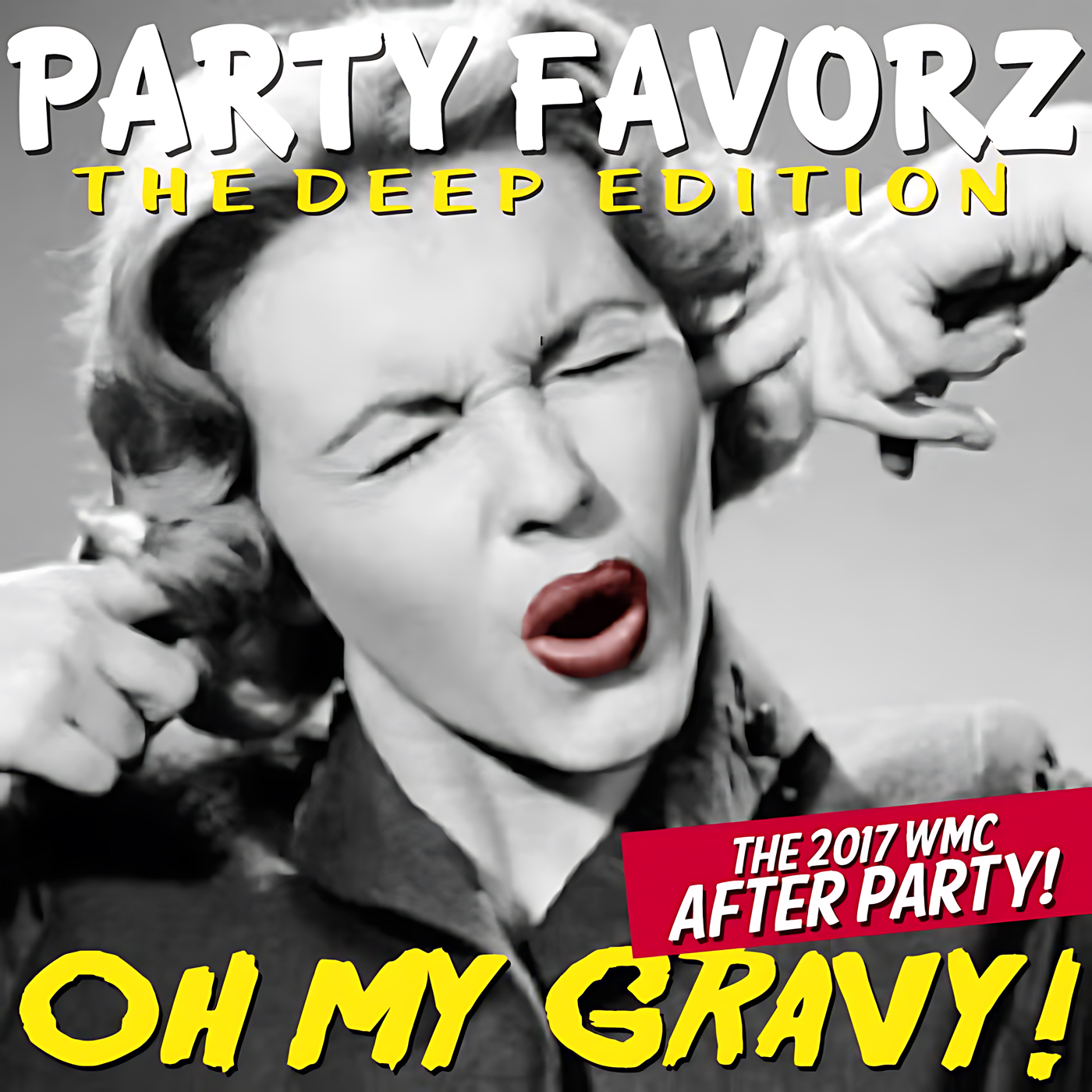 A close-up, high-contrast grayscale portrait of a retro-styled woman squinting and pressing fingers to her ears with bright red lips, overlaid by large white and yellow headlines and a red banner; artwork for Party Favorz episode "Peak Hour: Oh My Gravy! (OMG): 2017 WMC Afterparty Mix.