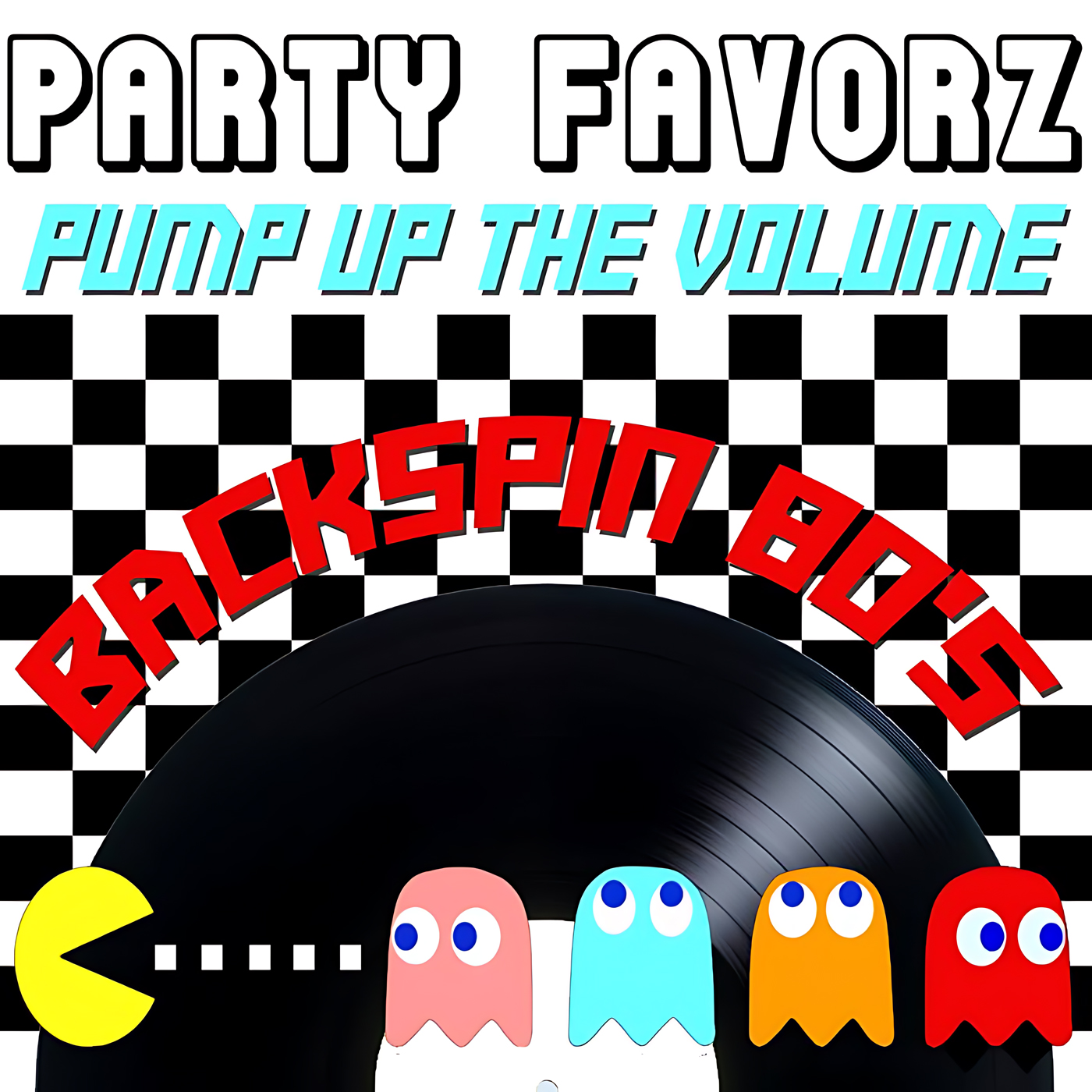 Bold white 'PARTY FAVORZ' at top, cyan slanted 'PUMP UP THE VOLUME' beneath, black-and-white checkerboard background, red arched 'BACKSPIN 80's' over a large black vinyl record, a yellow Pac-Man and four colorful ghost characters along the record edge; artwork for Party Favorz episode "80s Dance Megamix: Pump Up the Volume (2017).