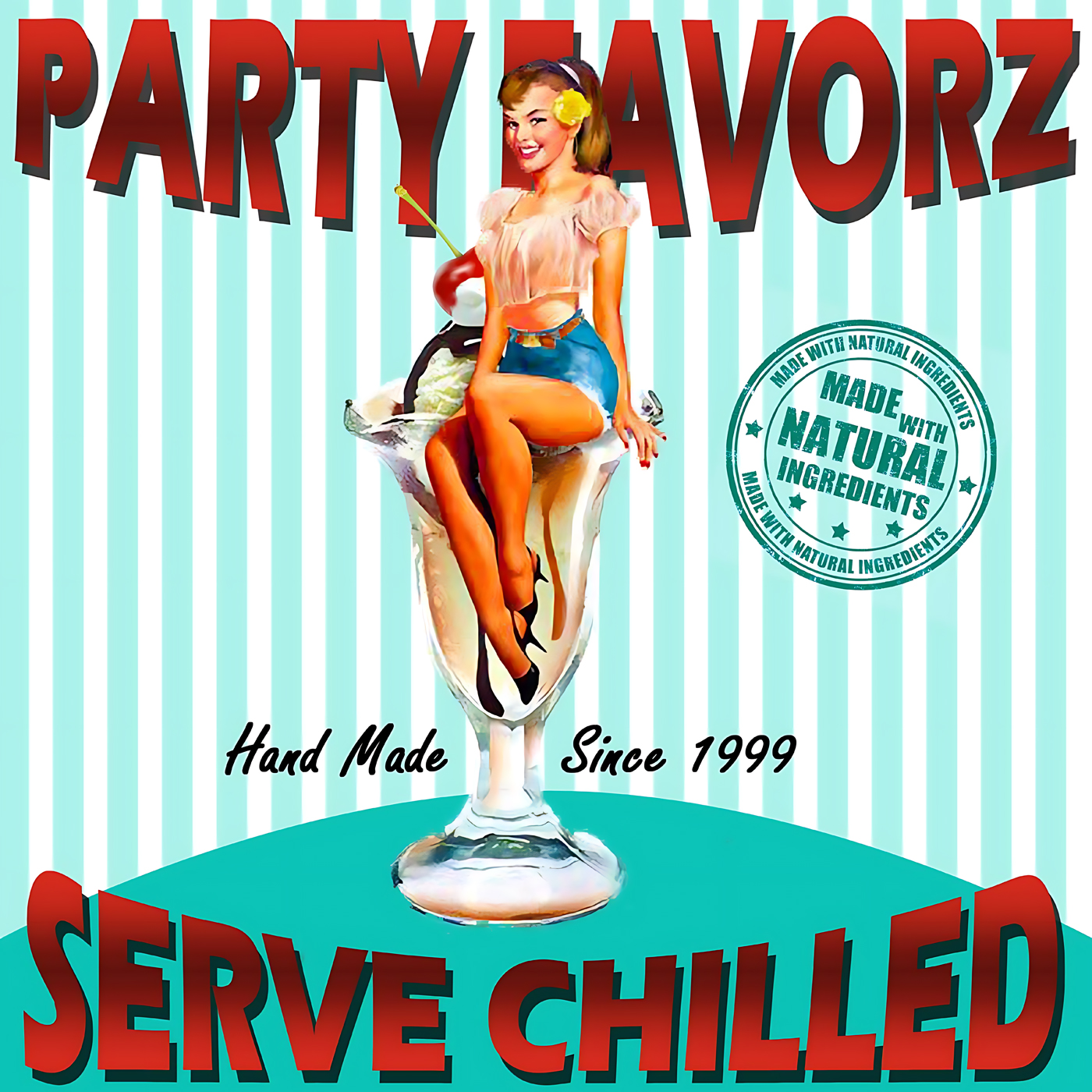 A retro pinup-style woman with a yellow hair flower sits with crossed legs inside a tall ice cream sundae glass against vertical aqua-and-white stripes, framed by large red 3D text at top and bottom, a green circular “Made with Natural Ingredients” stamp, and handwritten “Hand Made Since 1999,” artwork for the Party Favorz episode Chill Out Serve C.