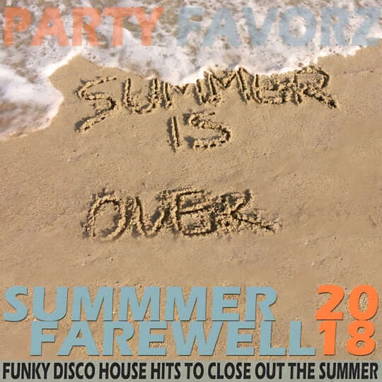 Top-to-bottom artwork shows foamy ocean water lapping a sandy beach where 'SUMMER IS OVER' is scrawled in the wet sand, faded 'PARTY FAVORZ' across the top, large blue and orange block text reading 'SUMMMER FAREWELL 2018' at the bottom, artwork for Party Favorz episode 'Funky Disco House: Summer Farewell 2018 Volume 2'.