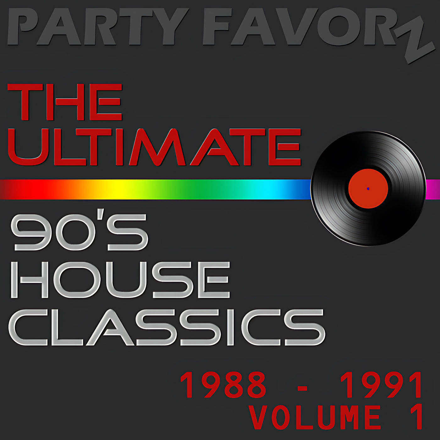 Dark gray design features bold red text reading "THE ULTIMATE," silver 90's HOUSE CLASSICS lettering, a horizontal rainbow stripe across the center with a black vinyl record at right and red years "1988 - 1991 VOLUME 1," artwork for the Party Favorz episode "90s Classic House: The Ultimate Classics [1988 - 1991] Vol. 1.