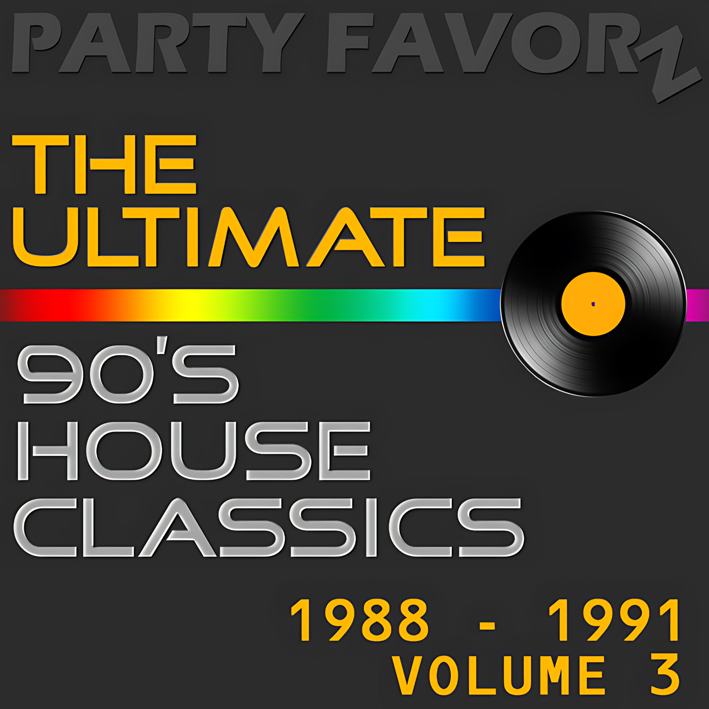 Dark gray square artwork with embossed “PARTY FAVORZ” at the top, bold yellow text reading “THE ULTIMATE,” a horizontal rainbow stripe leading to a black vinyl record with an orange label, large silver text “90’s HOUSE CLASSICS,” and yellow “1988 - 1991 VOLUME 3,” artwork for the Party Favorz episode “90s House Classics 1988: 1991: The Ultimate Vol.