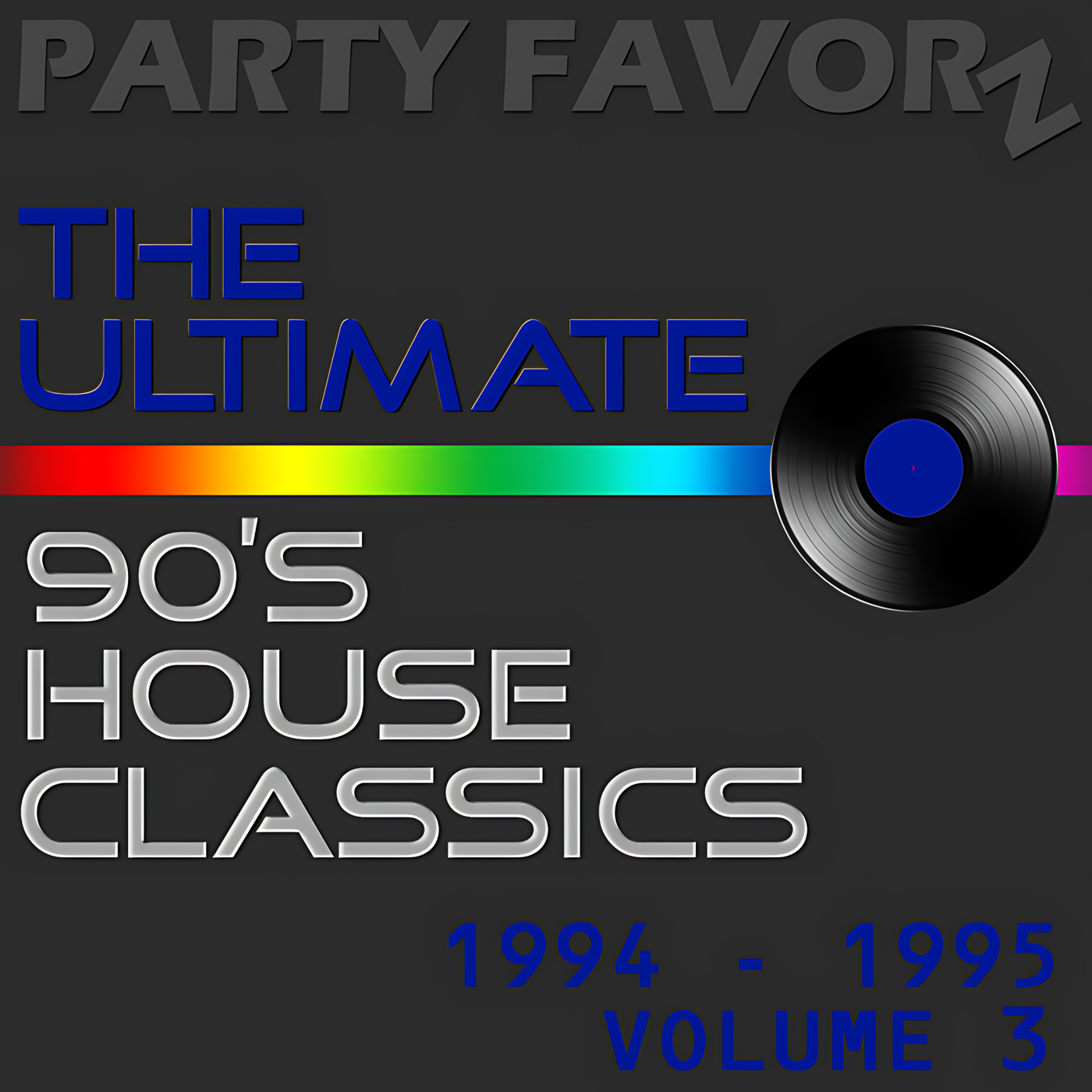 Dark gray square artwork shows embossed “PARTY FAVORZ” at top, large blue 3D text reading “THE ULTIMATE,” a horizontal rainbow stripe and a black vinyl record at right, with silver “90’s HOUSE CLASSICS” text and blue date text; artwork for the Party Favorz episode 90s House Classics: The Ultimate 1994: 1995 Vol. 3.