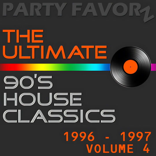 Dark charcoal background with raised dark gray 'PARTY FAVORZ' at the top, bold orange text reading 'THE ULTIMATE,' a horizontal rainbow stripe and a black vinyl record with orange center at right, large silver '90's HOUSE CLASSICS' text and orange '1996 - 1997 VOLUME 4,' artwork for the Party Favorz episode '90s Classic House: The Ultimate 1996-199.