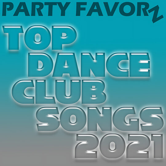 A teal-to-gray gradient background features large glossy, embossed, stacked block letters reading "TOP DANCE CLUB SONGS 2021" with soft white highlights and drop shadows, while darker cutout text "PARTY FAVORZ" runs along the top; artwork for the Party Favorz episode "Club Dance: Top Dance Songs 2021 Vol. 1".