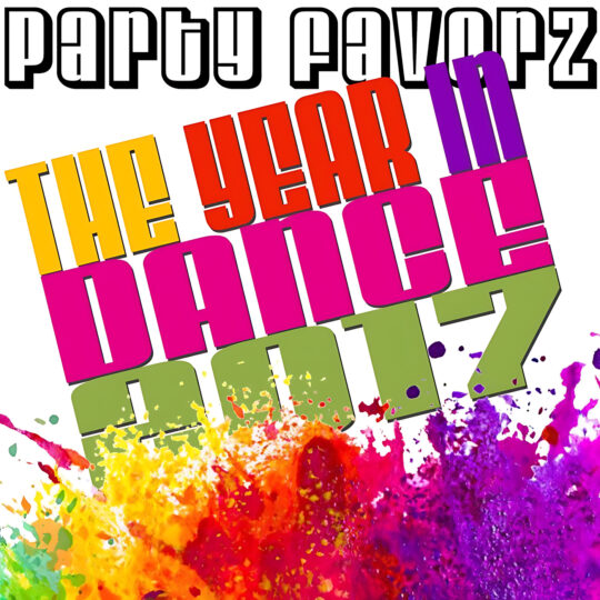 Bold, stacked block letters spelling THE YEAR IN DANCE 2017 tilt across a white field above an energetic burst of rainbow paint splashes in yellow, orange, red, pink, purple and green, serving as artwork for the Party Favorz episode 'EDM Club Fusion: Top Dance Songs of 2017 Volume 3'.