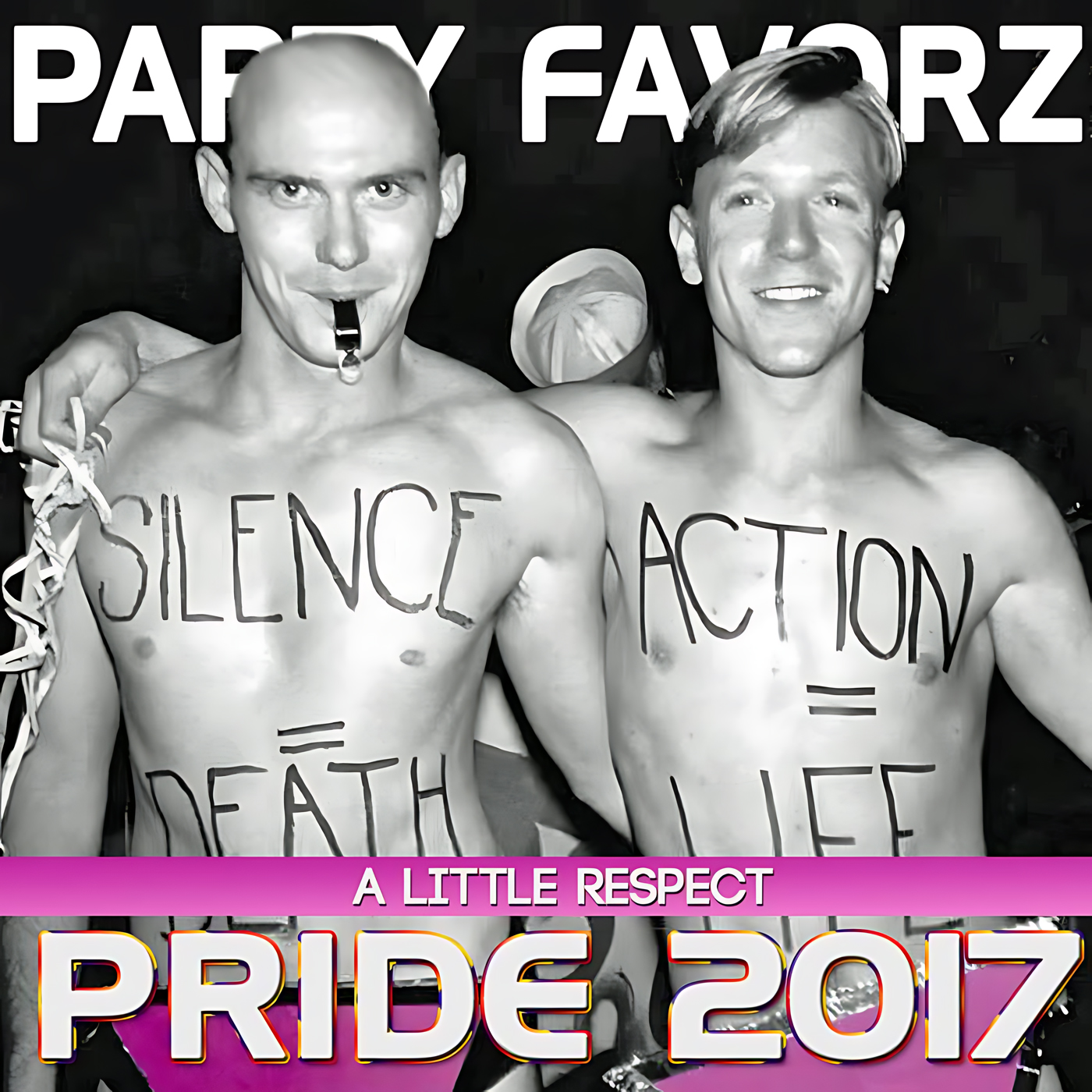 Two shirtless men stand shoulder-to-shoulder against a dark background, one holding a whistle and party streamers, both with protest-style black lettering on their chests reading "SILENCE = DEATH" and "ACTION = LIFE," overlaid by bold white title text and a pink banner reading A Little Respect for this Party Favorz episode.