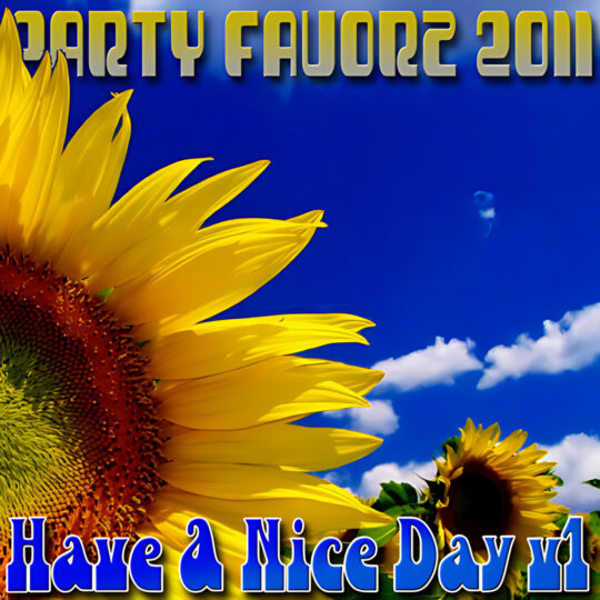 A close-up bright yellow sunflower fills the left side against a vivid blue sky with white clouds and smaller sunflowers at lower right, with chunky metallic-style “PARTY FAVORZ 2011” at top and bold blue “Have a Nice Day, Volume 1 (2011)” text at bottom as artwork for the Party Favorz episode “Funky House: Have a Nice Day, Volume 1 (2011).”.